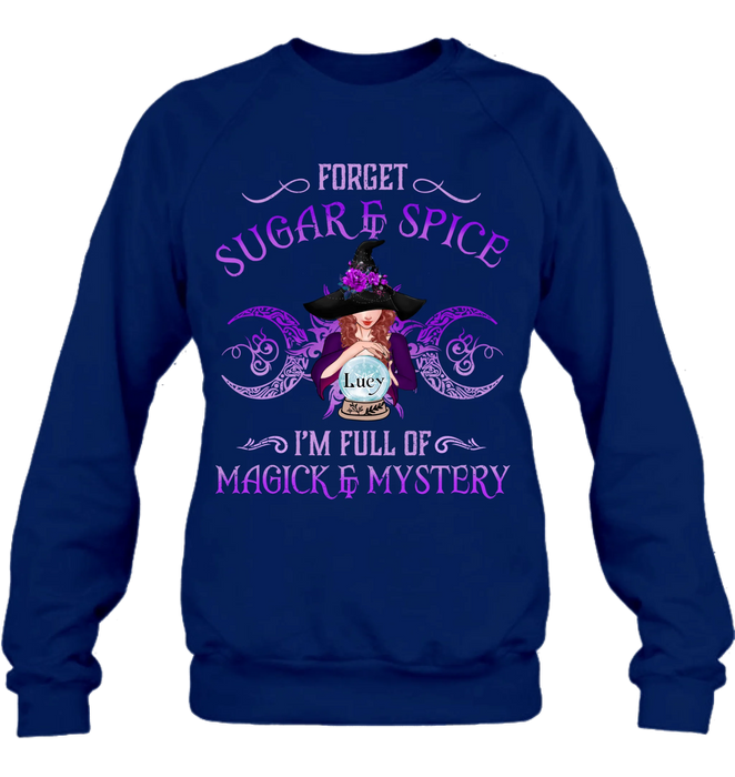 Personalized Witch T-shirt/Long Sleeves/Sweatshirt/Hoodie - Gift Idea For Witch Lovers - Forget Sugar & Spice I'm Full Of Magick & Mystery