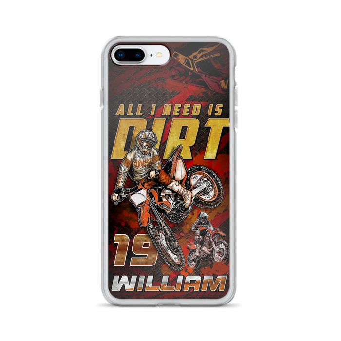 Custom Personalized Motocross Phone Case - Gift Idea For Motocross Lover - All I Need Is Dirt - Case For iPhone & Samsung