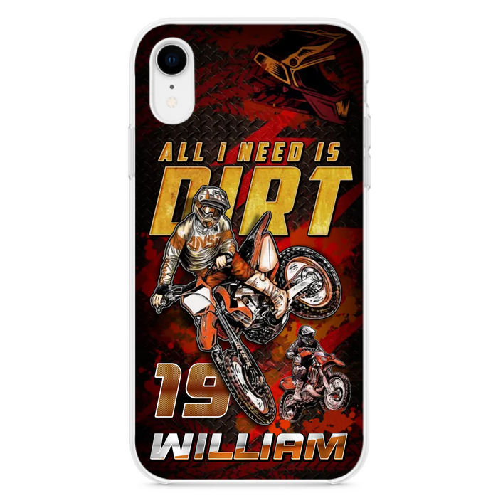 Custom Personalized Motocross Phone Case - Gift Idea For Motocross Lover - All I Need Is Dirt - Case For iPhone & Samsung