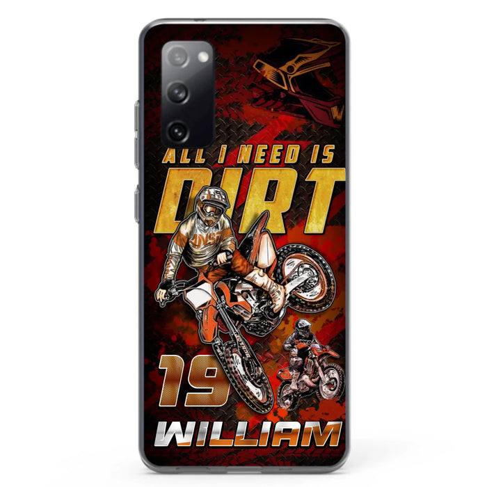 Custom Personalized Motocross Phone Case - Gift Idea For Motocross Lover - All I Need Is Dirt - Case For iPhone & Samsung