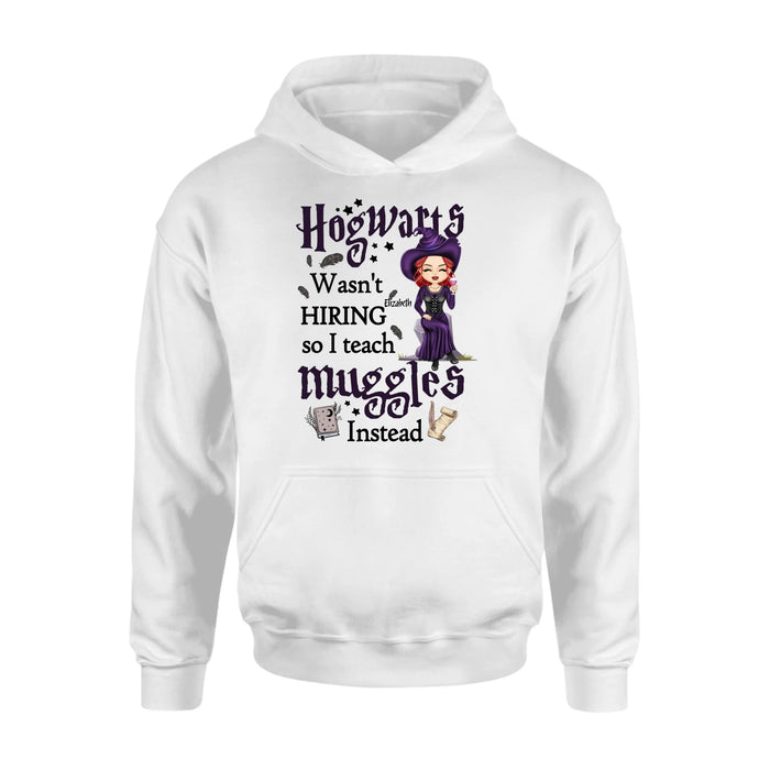 Personalized Witch Teacher Shirt/Hoodie - Halloween Gift Idea for Teacher/Back To School - Hogwarts Wasn't Hiring So I Teach Muggles Instead