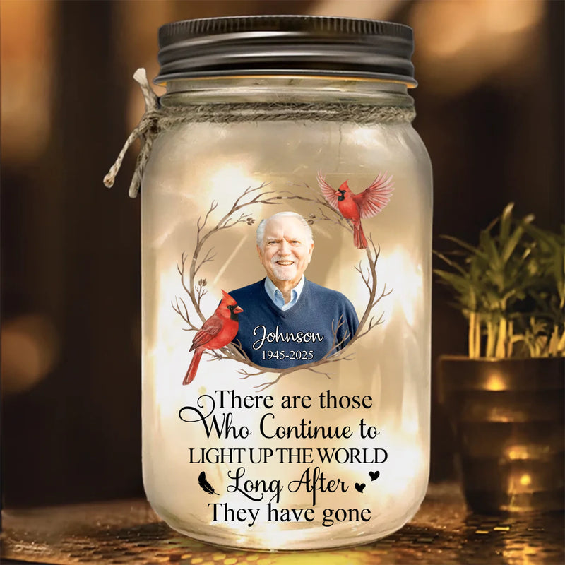 Personalized Memorial Mason Jar Light - Upload Photo - Sympathy Gift Idea - There Are Those Who Continue To Light Up The World Long After They Have Gone