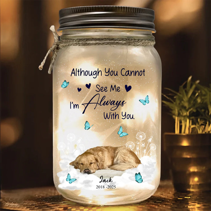 Personalized Memorial Dog Mason Jar Light - Memorial Gift Idea For Pet Owner - Upload Photo - Although You Cannot See Me I'm Always With You