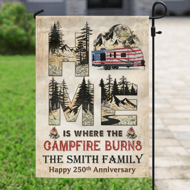 Personalized Camping Garden Flag - Happy 250th Anniversary - Home Is Where The Campfire Burns 
 - Custom Family Name