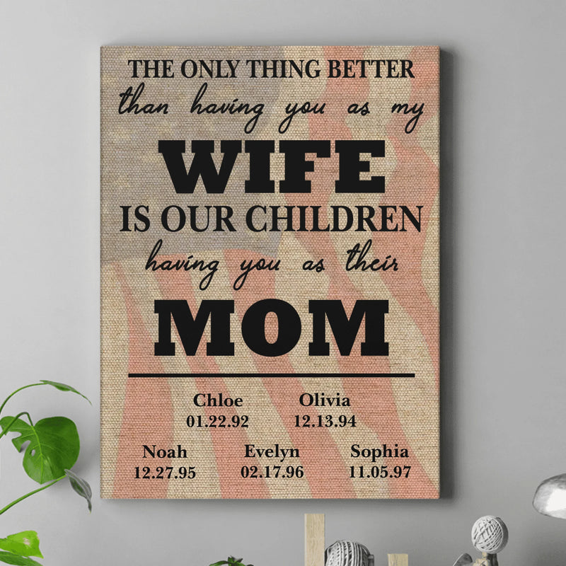 Personalized Wife to Mom Canvas with up to 9 Kids – The Only Thing Better Than Having You as My Wife Wall Art Gift - Mother's Day Gift Idea