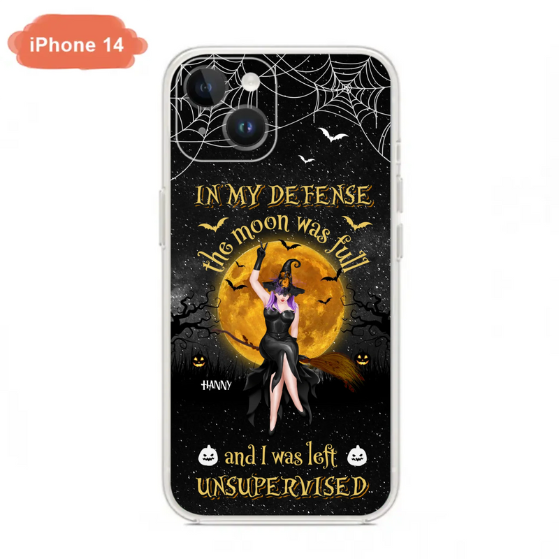 Custom Personalized Witch Moon Phone Case - Halloween Gift Idea - In My Defense The Moon Was Full And I Was Left Unsupervised - Case For iPhone And Samsung