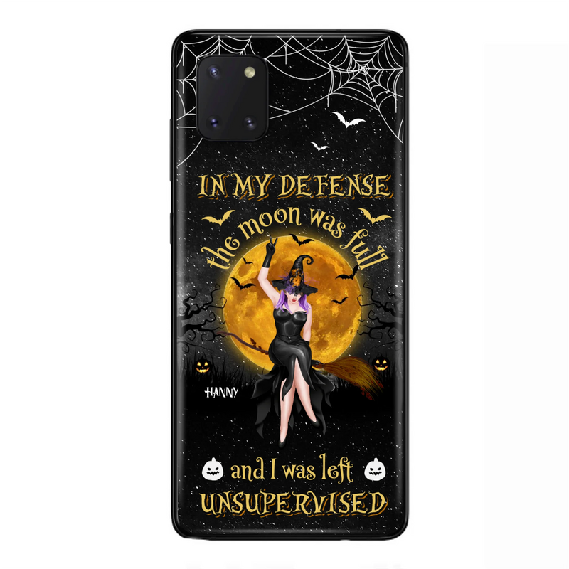 Custom Personalized Witch Moon Phone Case - Halloween Gift Idea - In My Defense The Moon Was Full And I Was Left Unsupervised - Case For iPhone And Samsung