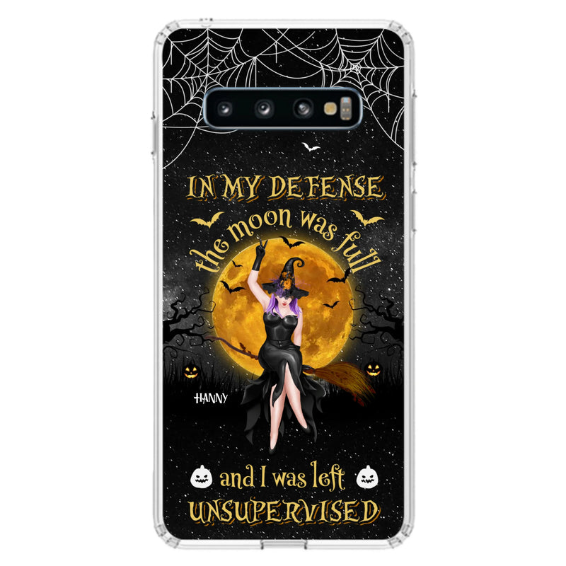 Custom Personalized Witch Moon Phone Case - Halloween Gift Idea - In My Defense The Moon Was Full And I Was Left Unsupervised - Case For iPhone And Samsung