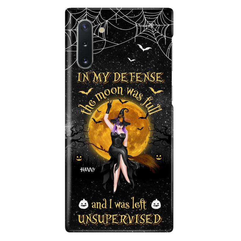 Custom Personalized Witch Moon Phone Case - Halloween Gift Idea - In My Defense The Moon Was Full And I Was Left Unsupervised - Case For iPhone And Samsung