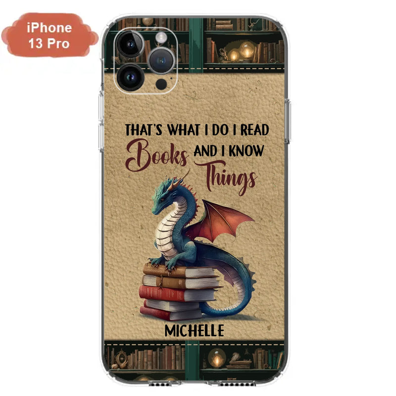 Custom Personalized Book Dragon Phone Case - Gift Idea For Book Lovers - That's What I Do I Read Books And I Know Things - Case For iPhone/ Samsung