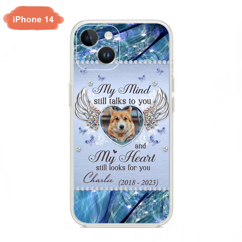 Personalized Memorial Pet Phone Case - Upload Photo - Memorial Gift Idea For Pet Lovers - My Mind Still Talks To You - Case For iPhone/Samsung