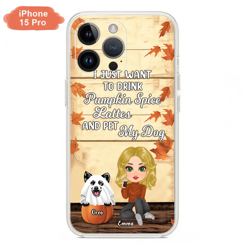 Custom Personalized Girl Dog/Cat Phone Case - Upto 5 Pets - Autumn Gift For Dog/Cat Lover - I Just Want To Drink Pumpkin Spice Lattes And Pet My Dogs - Case For iPhone And Samsung