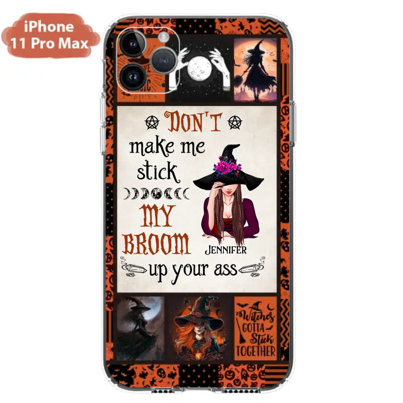 Personalized Witch Phone Case - Halloween Gift Idea For Witch Lovers - Don't Make Me Stick My Broom Up Your Ass - Case For iPhone/Samsung