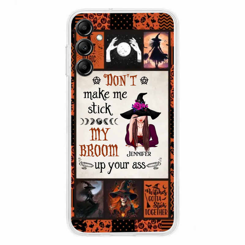 Personalized Witch Phone Case - Halloween Gift Idea For Witch Lovers - Don't Make Me Stick My Broom Up Your Ass - Case For iPhone/Samsung