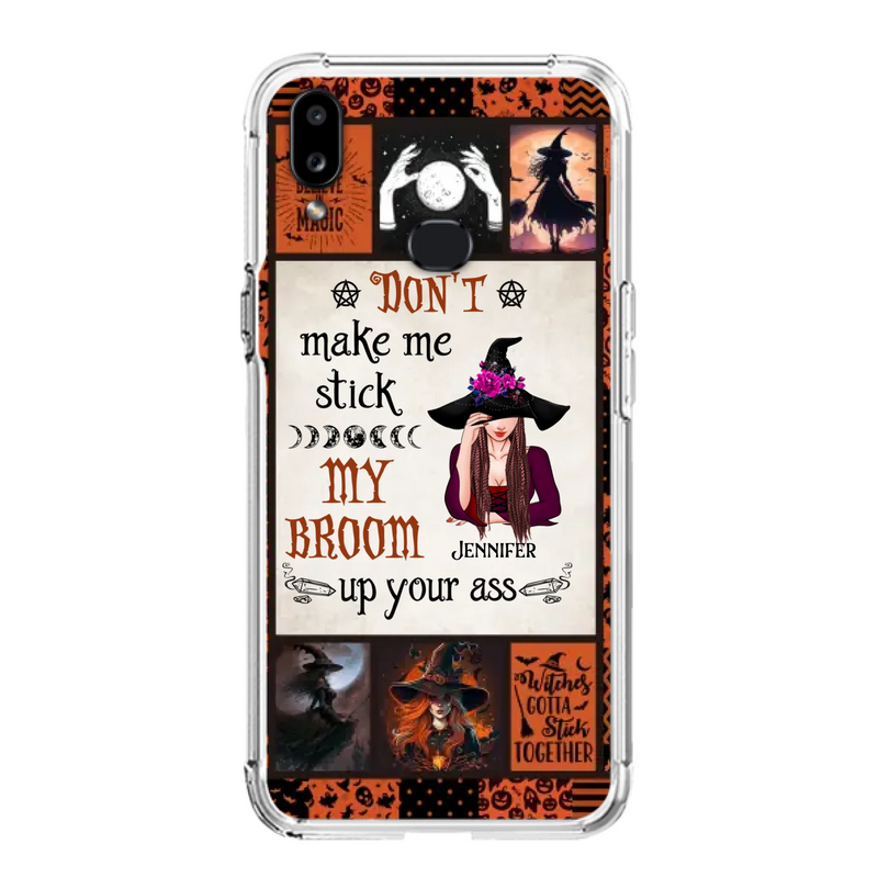 Personalized Witch Phone Case - Halloween Gift Idea For Witch Lovers - Don't Make Me Stick My Broom Up Your Ass - Case For iPhone/Samsung