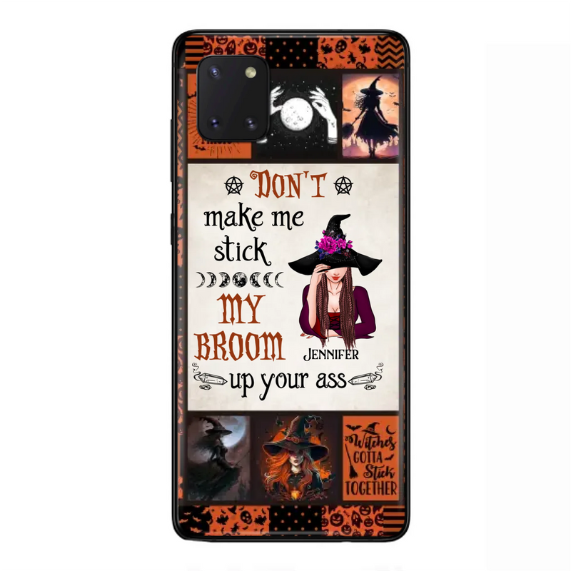 Personalized Witch Phone Case - Halloween Gift Idea For Witch Lovers - Don't Make Me Stick My Broom Up Your Ass - Case For iPhone/Samsung