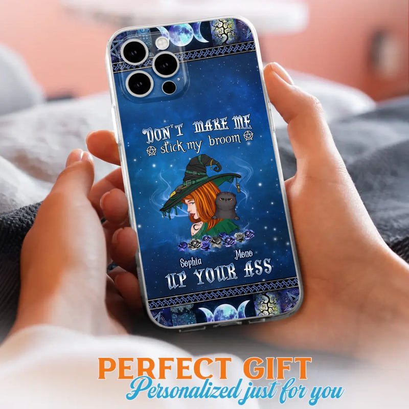 Personalized Witch Phone Case - Gift Idea For Witch Lover/ Halloween - Don't Make Me Stick My Broom Up Your Ass - Case For iPhone/Samsung