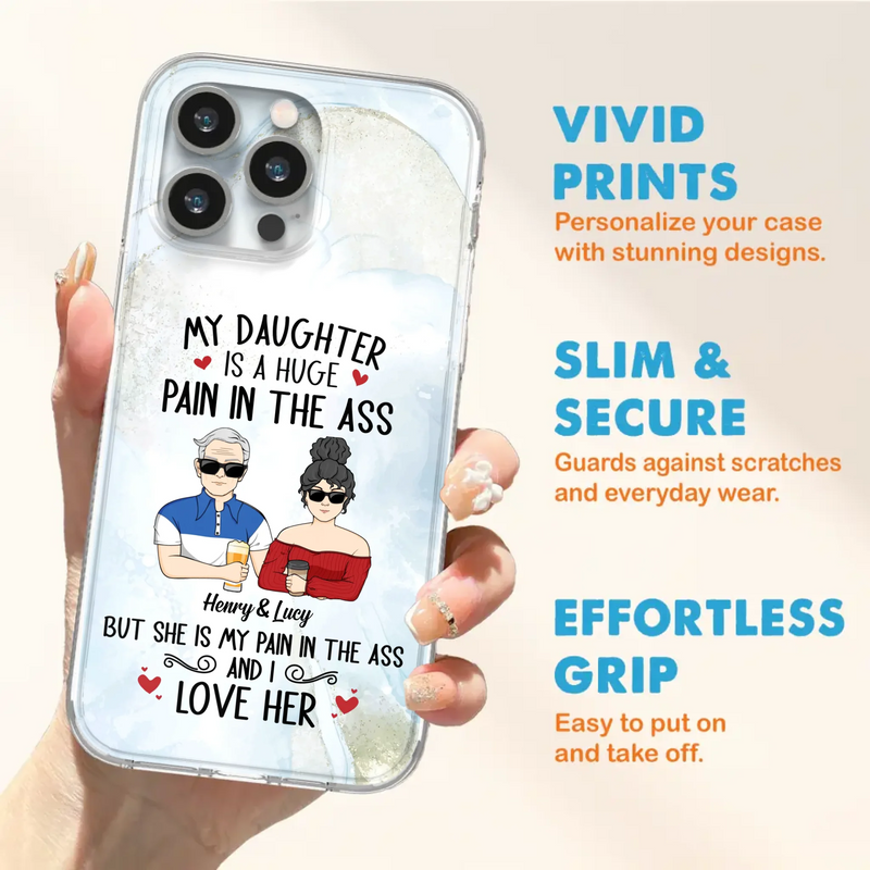 Custom Personalized Dad And Daughter Phone Case - Gift Idea For Dad/ Father's Day/Birthday - My Daughter Is A Huge Pain In The Ass - Case For iPhone And Samsung