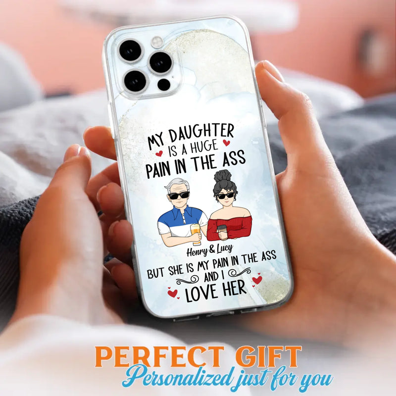 Custom Personalized Dad And Daughter Phone Case - Gift Idea For Dad/ Father's Day/Birthday - My Daughter Is A Huge Pain In The Ass - Case For iPhone And Samsung