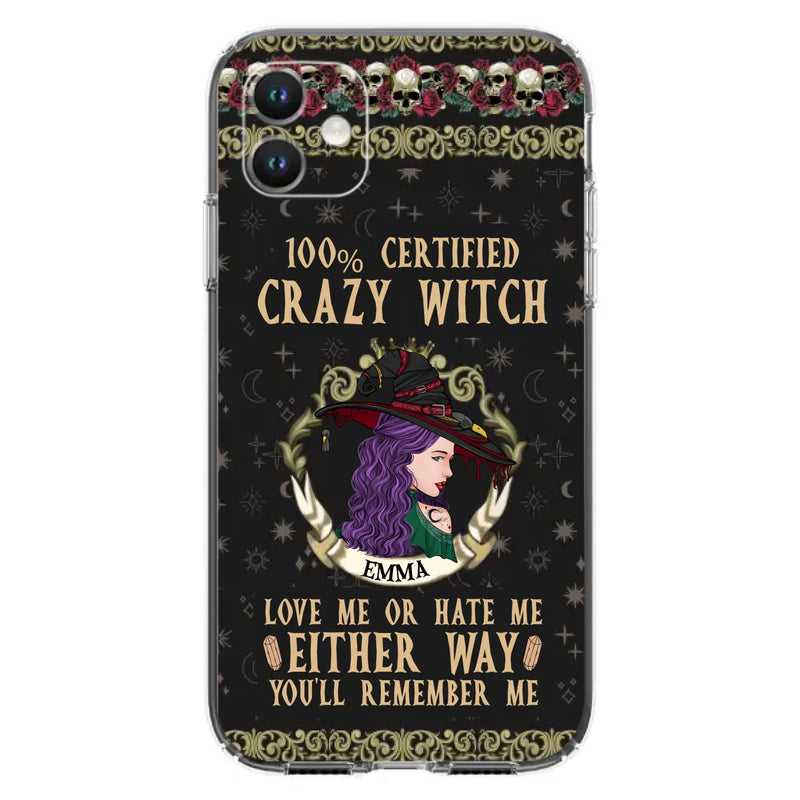 Personalized Witch Phone Case - Gift Idea For Halloween/ Witch - 100% Certified Crazy Witch Love Me Or Hate Me Either Way You'll Remember Me - Case For iPhone/Samsung