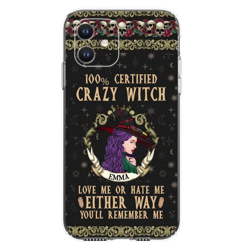 Personalized Witch Phone Case - Gift Idea For Halloween/ Witch - 100% Certified Crazy Witch Love Me Or Hate Me Either Way You'll Remember Me - Case For iPhone/Samsung