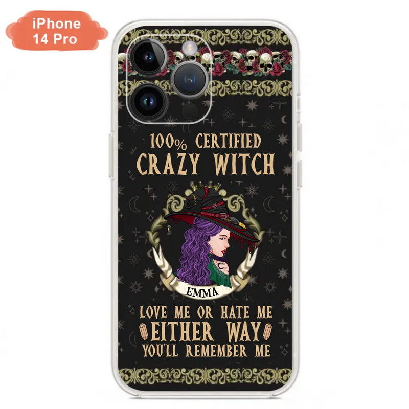 Personalized Witch Phone Case - Gift Idea For Halloween/ Witch - 100% Certified Crazy Witch Love Me Or Hate Me Either Way You'll Remember Me - Case For iPhone/Samsung