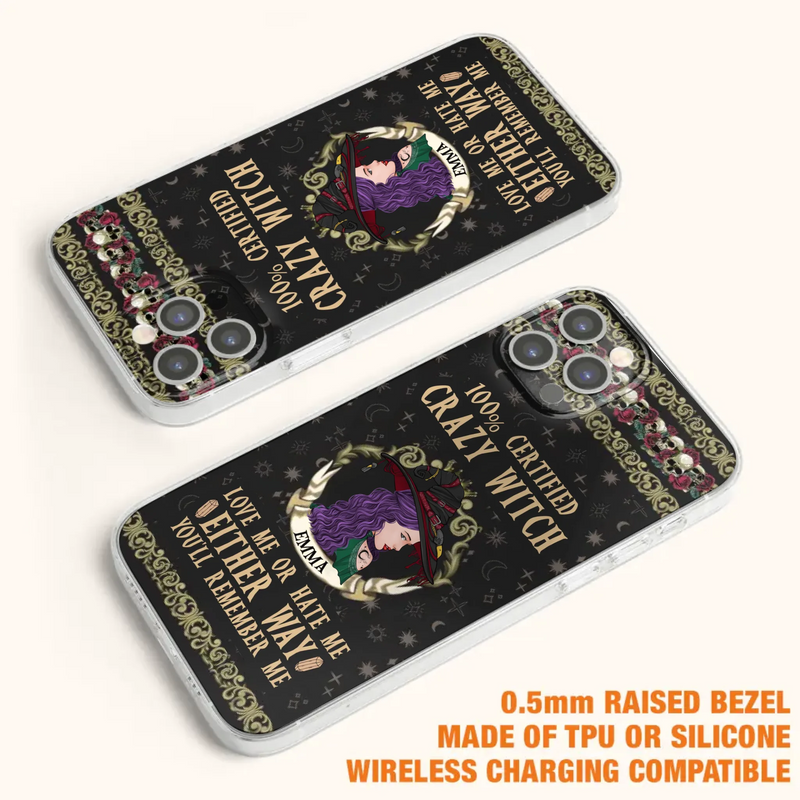 Personalized Witch Phone Case - Gift Idea For Halloween/ Witch - 100% Certified Crazy Witch Love Me Or Hate Me Either Way You'll Remember Me - Case For iPhone/Samsung