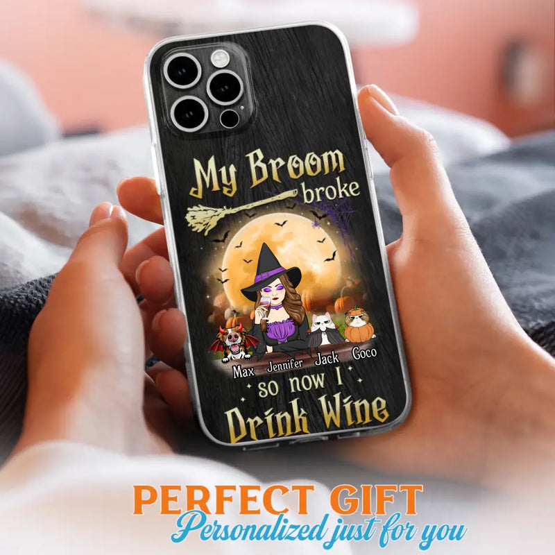 Personalized Witch Pet Mom Phone Case - Upto 3 Pets - Halloween Gift For Cat/Dog Mom - My Broom Broke So Now I Drink Wine - Cases For iPhone/Samsung