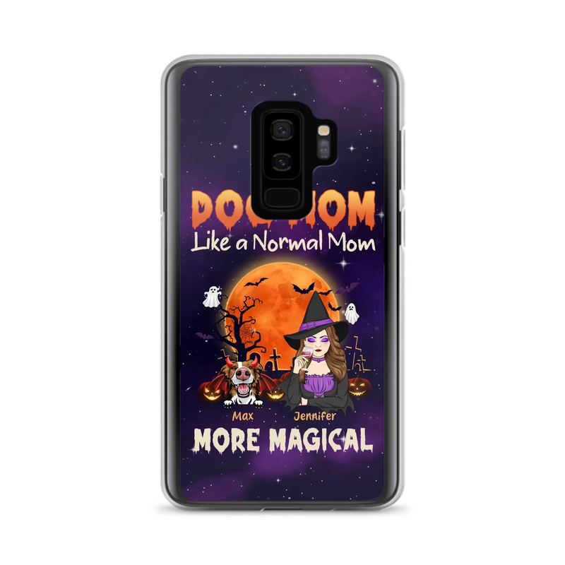 Custom Personalized Witch Dog/Cat Mom Phone Case - Halloween Gift Idea For Dog Cat Lover - Dog Mom Like A Normal Mom More Magical - Case For iPhone/Samsung
