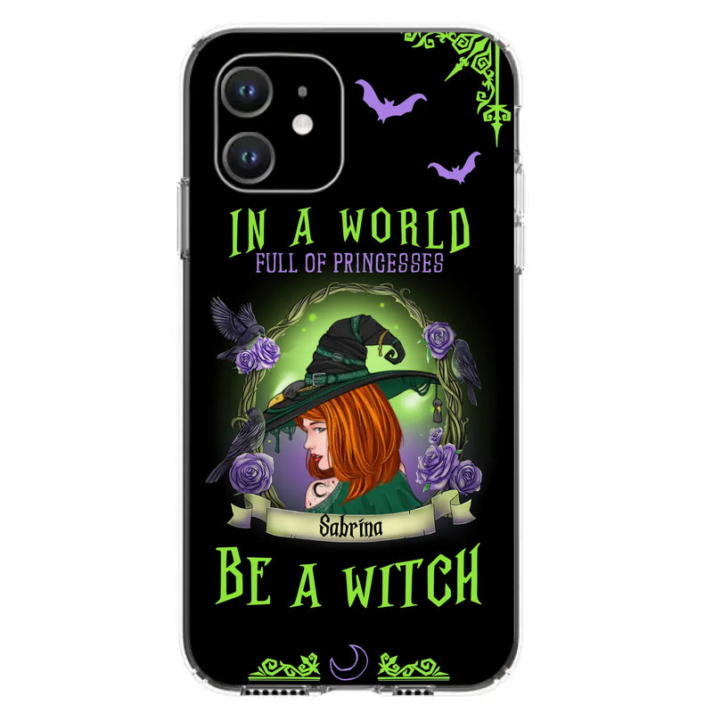 Personalized Witch Phone Case - Gift Idea For Witch Lover/Halloween - In A World Full Of Princesses Be A Witch - Case For iPhone/Samsung