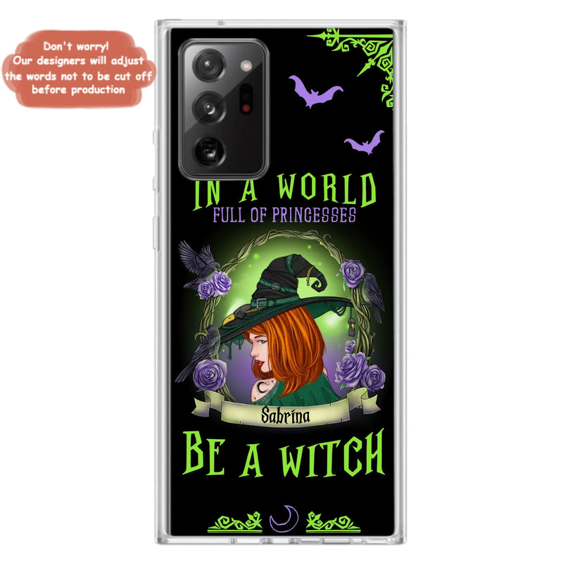 Personalized Witch Phone Case - Gift Idea For Witch Lover/Halloween - In A World Full Of Princesses Be A Witch - Case For iPhone/Samsung
