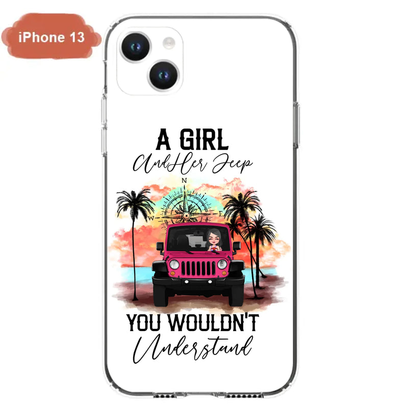 Custom Personalized Jeep Girl Phone Case - Gift Idea For Jeep/ Off-road Lovers - A Girl And Her Jeep You Wouldn't Understand - Case for iPhone/Samsung