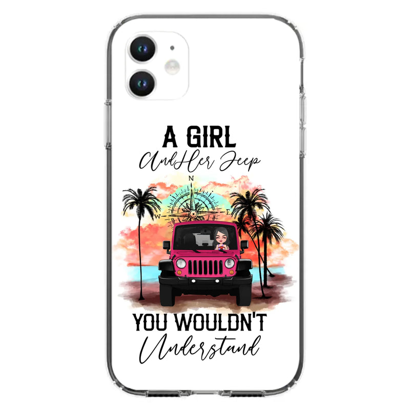 Custom Personalized Jeep Girl Phone Case - Gift Idea For Jeep/ Off-road Lovers - A Girl And Her Jeep You Wouldn't Understand - Case for iPhone/Samsung