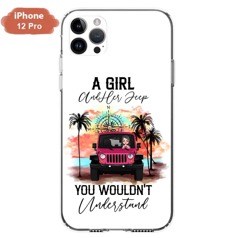 Custom Personalized Jeep Girl Phone Case - Gift Idea For Jeep/ Off-road Lovers - A Girl And Her Jeep You Wouldn't Understand - Case for iPhone/Samsung