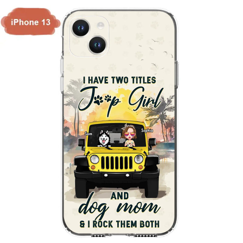 Custom Personalized Dog Mom Phone Case - Upto 3 Dogs - Gift Idea for Dog Lovers/Off-road Lovers - I Have Two Titles Jeep Girl And Dog Mom & I Rock Them Both - Case for iPhone/Samsung