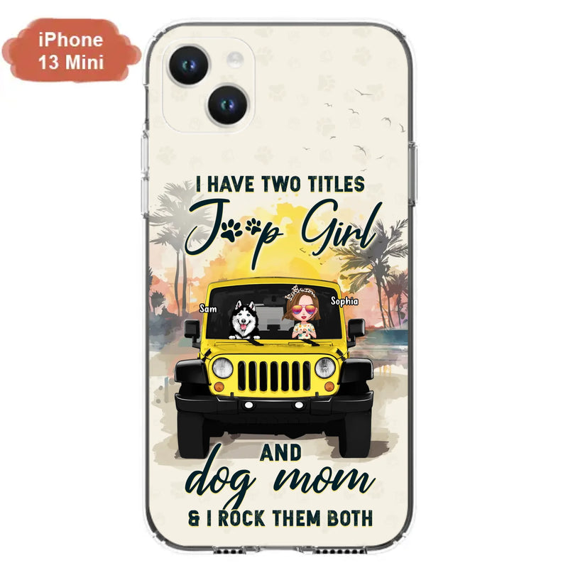 Custom Personalized Dog Mom Phone Case - Upto 3 Dogs - Gift Idea for Dog Lovers/Off-road Lovers - I Have Two Titles Jeep Girl And Dog Mom & I Rock Them Both - Case for iPhone/Samsung