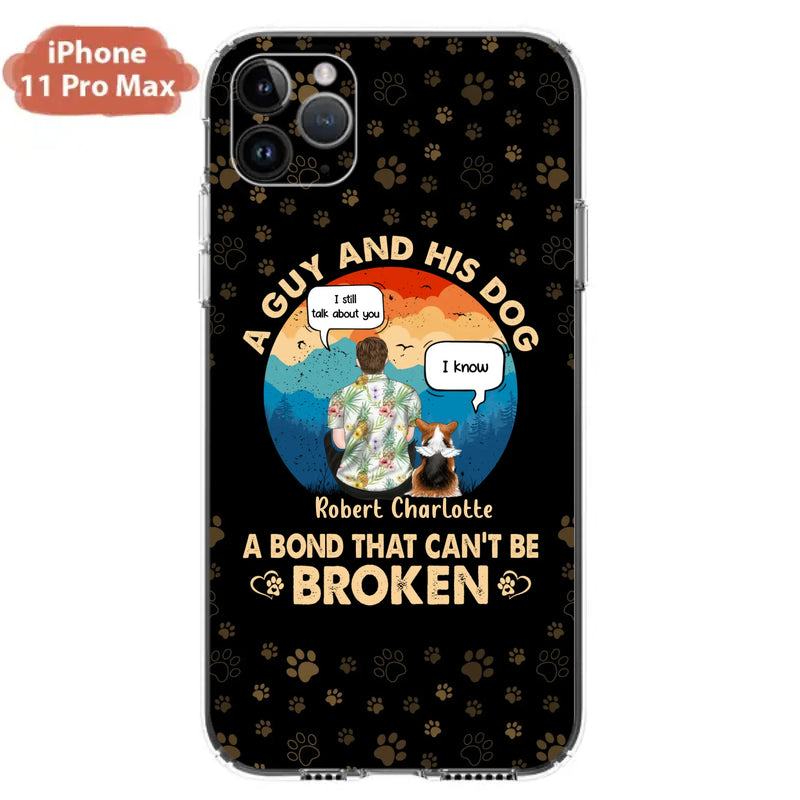 Custom Personalized Dog Dad Phone Case - Gift Idea For Father's Day/Dog Lovers - Upto 4 Dogs - A Guy And His Dog A Bond That Can't Be Broken - Cases For iPhone/Samsung
