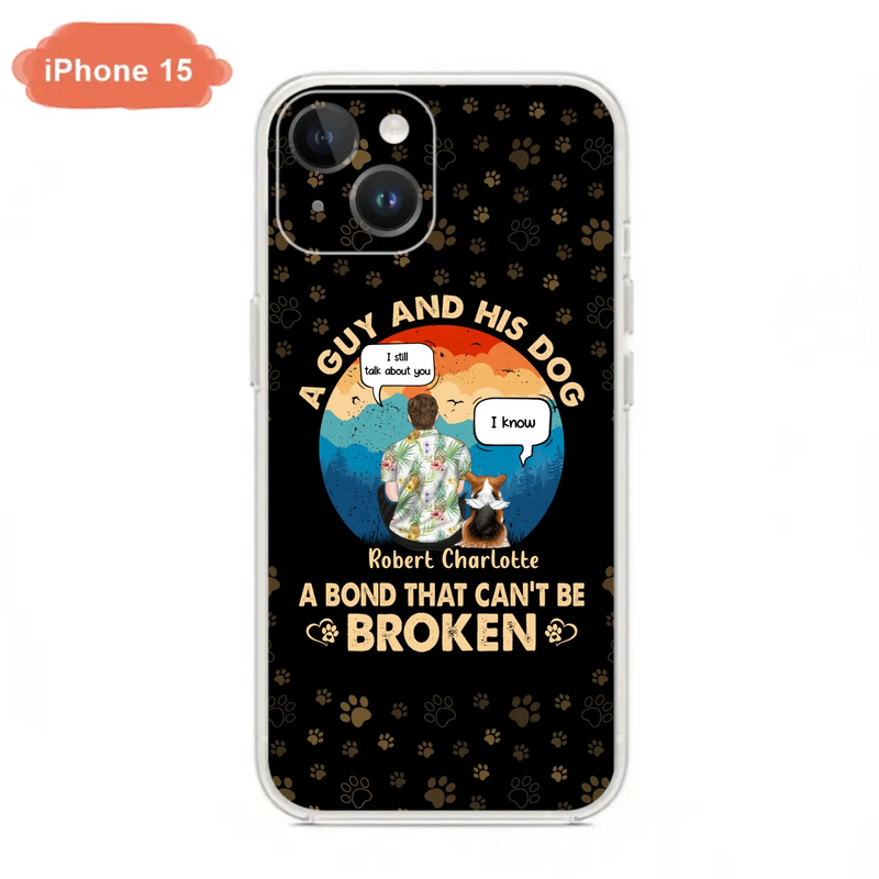Custom Personalized Dog Dad Phone Case - Gift Idea For Father's Day/Dog Lovers - Upto 4 Dogs - A Guy And His Dog A Bond That Can't Be Broken - Cases For iPhone/Samsung