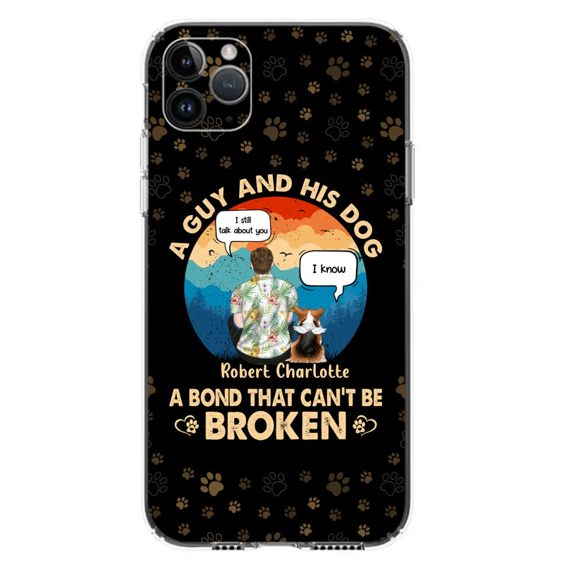 Custom Personalized Dog Dad Phone Case - Gift Idea For Father's Day/Dog Lovers - Upto 4 Dogs - A Guy And His Dog A Bond That Can't Be Broken - Cases For iPhone/Samsung
