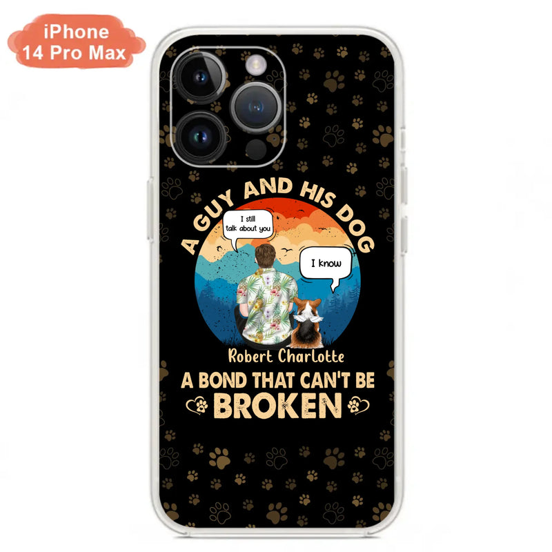 Custom Personalized Dog Dad Phone Case - Gift Idea For Father's Day/Dog Lovers - Upto 4 Dogs - A Guy And His Dog A Bond That Can't Be Broken - Cases For iPhone/Samsung
