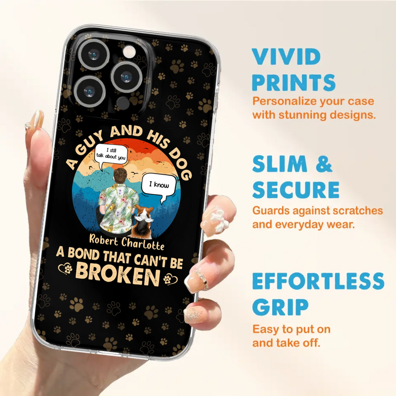 Custom Personalized Dog Dad Phone Case - Gift Idea For Father's Day/Dog Lovers - Upto 4 Dogs - A Guy And His Dog A Bond That Can't Be Broken - Cases For iPhone/Samsung