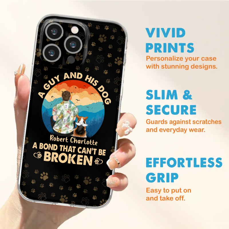 Custom Personalized Dog Dad Phone Case - Father's Day Gift Idea for Dad/Dog Lovers - Upto 4 Dogs - A Guy And His Dog A Bond That Can't Be Broken - Cases For iPhone/Samsung