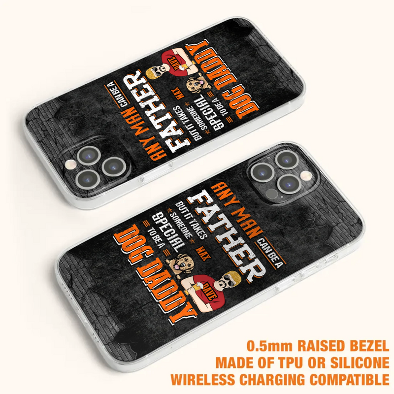 Custom Personalized Dog Daddy Phone Case - Gift Idea For Father's Day/Dog Lovers - Any Man Can Be A Father But It Takes Someone Special To Be A Dog Daddy - Cases For iPhone/Samsung