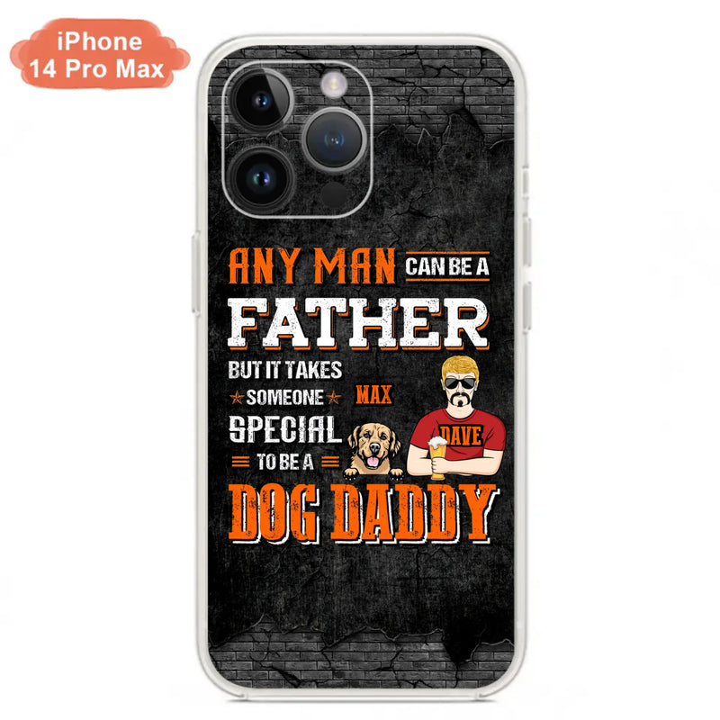 Custom Personalized Dog Daddy Phone Case - Gift Idea For Father's Day/Dog Lovers - Any Man Can Be A Father But It Takes Someone Special To Be A Dog Daddy - Cases For iPhone/Samsung