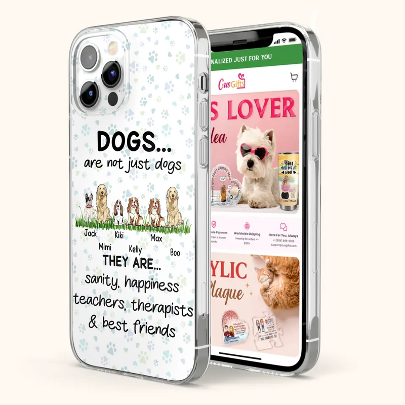 Custom Personalized Dogs Phone Case - Gift Idea For Dog Lovers - Upto 6 Dogs - Dogs Are Not Just Dogs They Are Sanity Happiness Teachers Therapists & Best Friends - Case For iPhone/Samsung