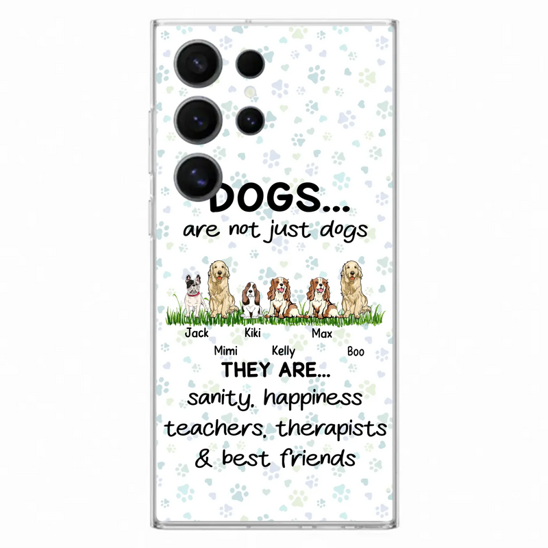 Custom Personalized Dogs Phone Case - Gift Idea For Dog Lovers - Upto 6 Dogs - Dogs Are Not Just Dogs They Are Sanity Happiness Teachers Therapists & Best Friends - Case For iPhone/Samsung