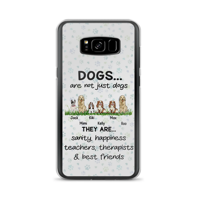 Custom Personalized Dogs Phone Case - Gift Idea For Dog Lovers - Upto 6 Dogs - Dogs Are Not Just Dogs They Are Sanity Happiness Teachers Therapists & Best Friends - Case For iPhone/Samsung