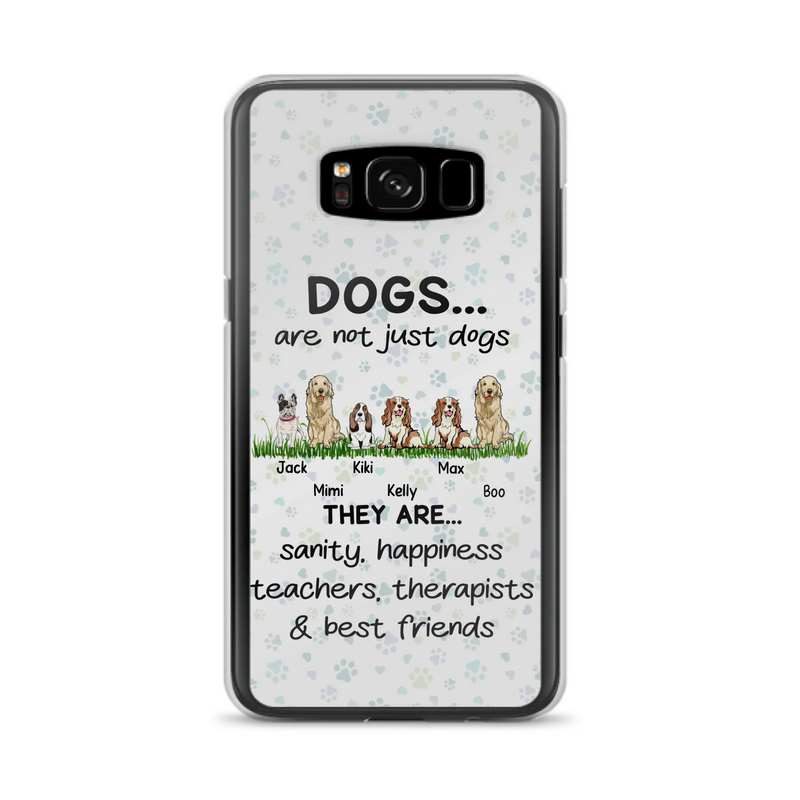 Custom Personalized Dogs Phone Case - Gift Idea For Dog Lovers - Upto 6 Dogs - Dogs Are Not Just Dogs They Are Sanity Happiness Teachers Therapists & Best Friends - Case For iPhone/Samsung