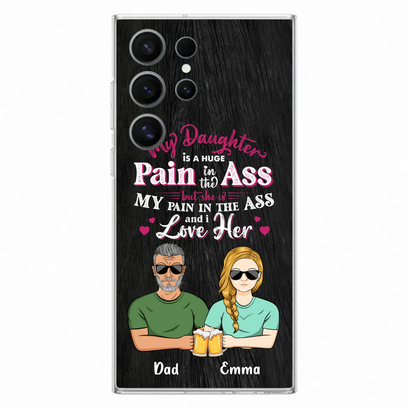 Custom Personalized Dad & Daughter Phone Case - Gift Idea From Dad to Daughter/Gift Idea For Father's Day - My Daughter Is A Huge Pain In The Ass - Cases For iPhone/Samsung