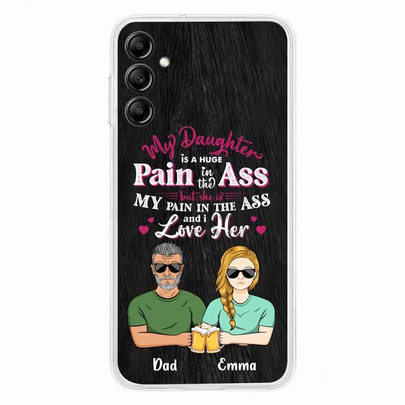 Custom Personalized Dad & Daughter Phone Case - Gift Idea From Dad to Daughter/Gift Idea For Father's Day - My Daughter Is A Huge Pain In The Ass - Cases For iPhone/Samsung